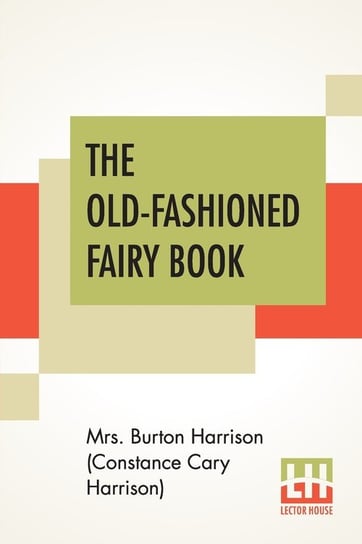 The Old-Fashioned Fairy Book Harrison (Constance Cary Harrison) Mrs.