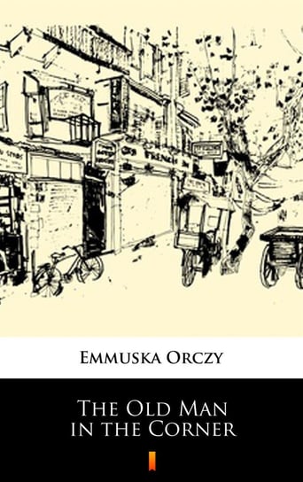 The Old Man in the Corner Orczy Emmuska