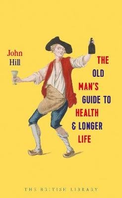 The Old Man's Guide to Health and Longer Life Hill John
