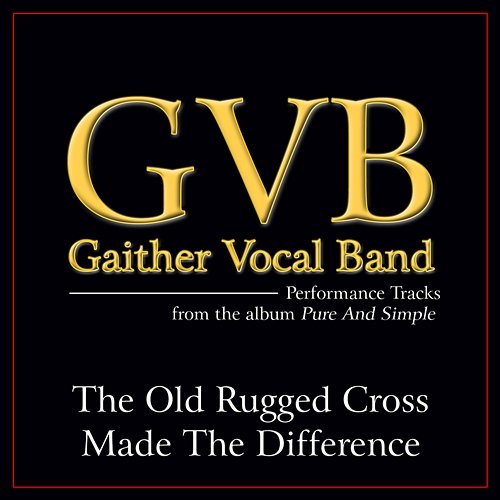 The Old Rugged Cross Made The Difference Gaither Vocal Band