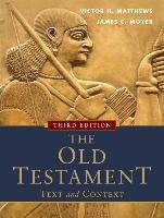 The Old Testament: Text and Context Matthews Victor H., Moyer James C.