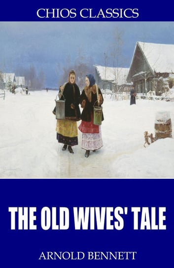 The Old Wives’ Tale Arnold Bennett