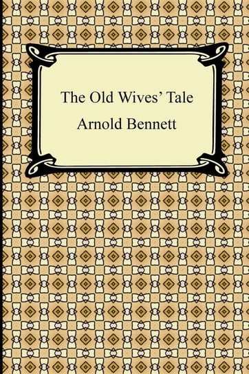 The Old Wives' Tale Bennett Arnold