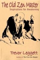 The Old Zen Master: Inspirations for Awakening Trevor Leggett