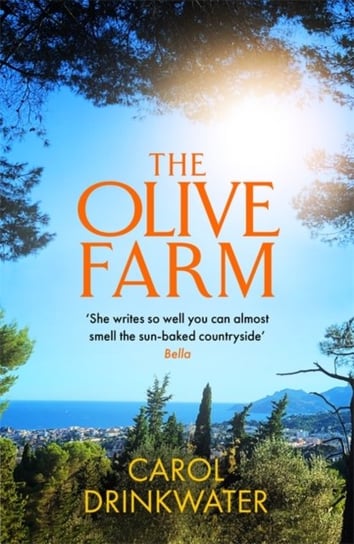 The Olive Farm: A Memoir of Life, Love and Olive Oil in the South of France Drinkwater Carol