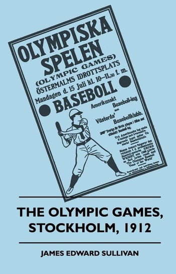 The Olympic Games, Stockholm, 1912 Sullivan James E.