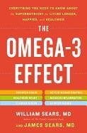 The Omega-3 Effect: Everything You Need to Know about the Supernutrient for Living Longer, Happier, and Healthier Sears William, Sears James
