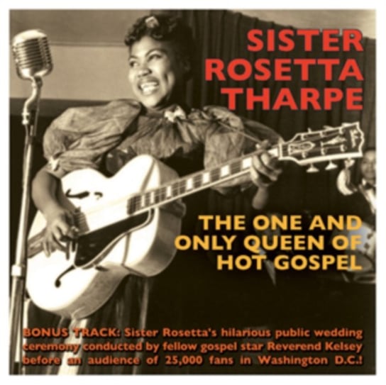 The One And Only Queen Of Hot Gospel Sister Rosetta Tharpe