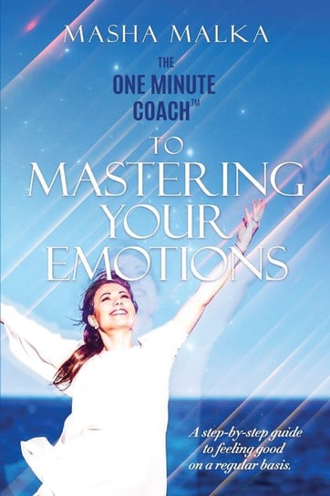 The One Minute Coach to Mastering Your Emotions Malka Masha