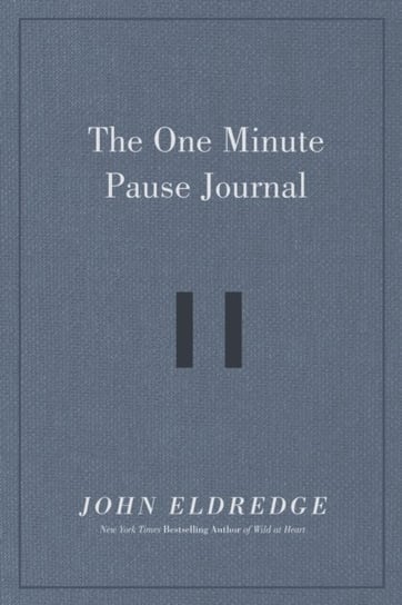 The One Minute Pause Journal Eldredge John