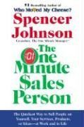 The One Minute Sales Person: The Quickest Way to Sell People on Yourself, Your Services, Products, or Ideas--At Work and in Life Johnson Spencer