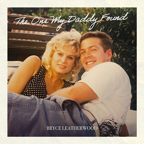 The One My Daddy Found Bryce Leatherwood