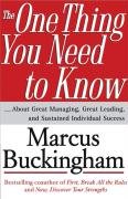 The One Thing You Need to Know: ... about Great Managing, Great Leading, and Sustained Individual Success Buckingham Marcus