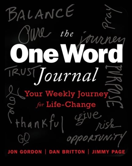 The One Word Journal: Your Weekly Journey for Life-Change Jon Gordon
