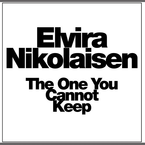 The One You Cannot Keep Elvira Nikolaisen