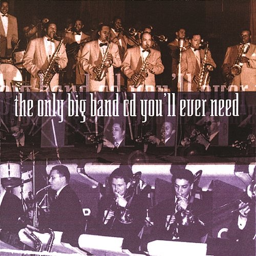 The Only Big Band CD You'll Ever Need Various Artists