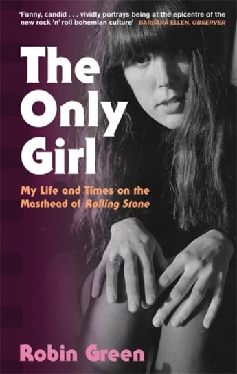 The Only Girl: My Life and Times on the Masthead of Rolling Stone Robin Green