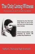 The Only Living Witness: The True Story of Serial Sex Killer Ted Bundy Michaud Stephen G.