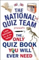 The Only Quiz Book You Will Ever Need National Quiz Team