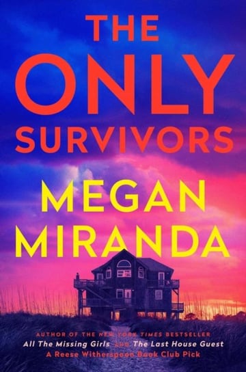 The Only Survivors: a compulsive, gripping shock of a thriller from the bestselling author of The Last House Guest Megan Miranda
