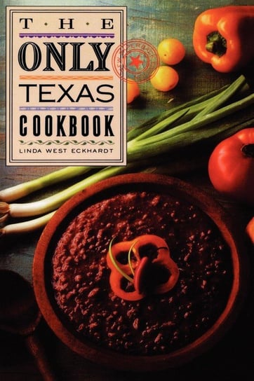The Only Texas Cookbook Eckhardt Linda West