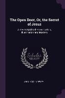 The Open Door, Or, the Secret of Jesus: A Key to Spiritual Emancipation, Illumination and Mastery John Hamlin Dewey