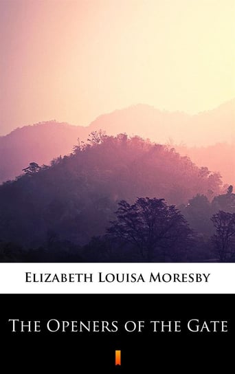 The Openers of the Gate Moresby Elizabeth Louisa