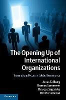 The Opening Up of International Organizations: Transnational Access in Global Governance Tallberg Jonas, Sommerer Thomas, Squatrito Theresa