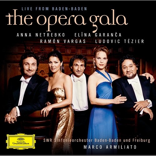 "The Opera Gala - Live from Baden-Baden" Anna Netrebko, Elīna Garanča, Ramón Vargas, Ludovic Tézier, SWR Sinfonieorchester Baden-Baden und Freiburg, Marco Armiliato
