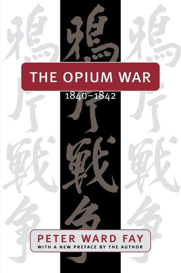 The Opium War, 1840-1842 Fay Peter Ward