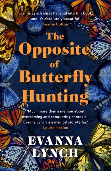 The Opposite of Butterfly Hunting: A powerful memoir of overcoming an eating disorder Evanna Lynch