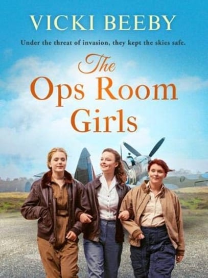 The Ops Room Girls: An uplifting and romantic WW2 saga Vicki Beeby