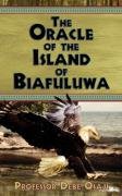 The Oracle of the Island of Biafuluwa Osaji Professor Debe