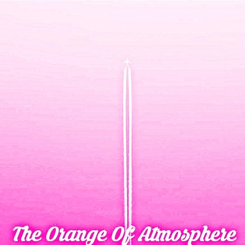 The Orange of Atmosphere Aleia Bethany