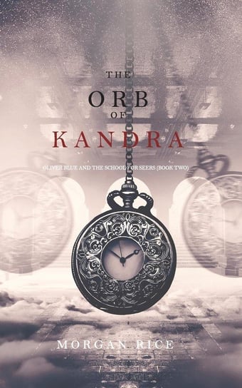 The Orb of Kandra (Oliver Blue and the School for Seers-Book Two) Rice Morgan