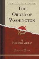 The Order of Washington (Classic Reprint) Author Unknown