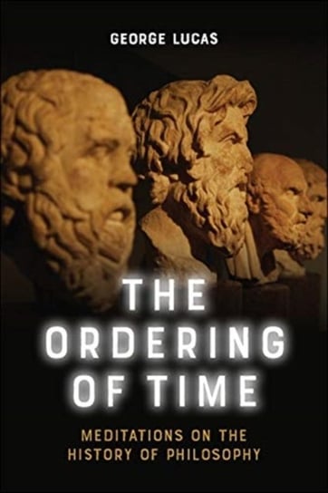 The Ordering of Time: Meditations on the History of Philosophy Lucas George