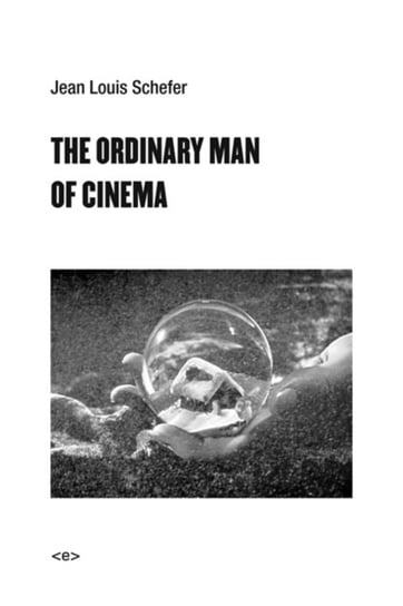 The Ordinary Man of Cinema Jean Louis Schefer