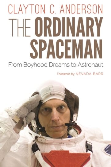 The Ordinary Spaceman: From Boyhood Dreams to Astronaut University of Nebraska Press