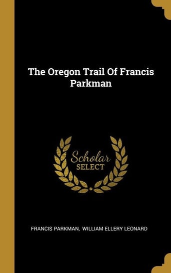 The Oregon Trail Of Francis Parkman Parkman Francis