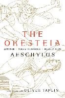 The Oresteia: Agamemnon, Women at the Graveside, Orestes in Athens Aeschylus