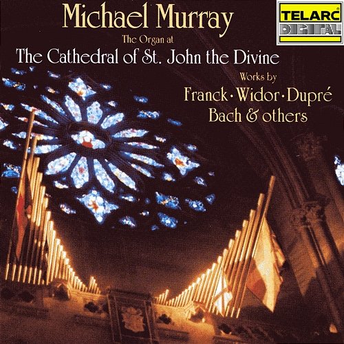 The Organ at the Cathedral of St. John the Divine: Works by Franck, Widor, Dupré, Bach & Others Michael Murray