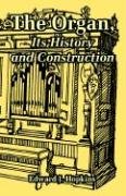 The Organ, Its History and Construction Hopkins Edward J.