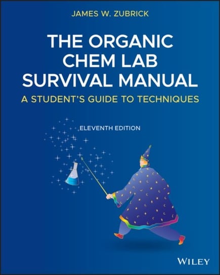 The Organic Chem Lab Survival Manual: A Students Guide to Techniques James W. Zubrick