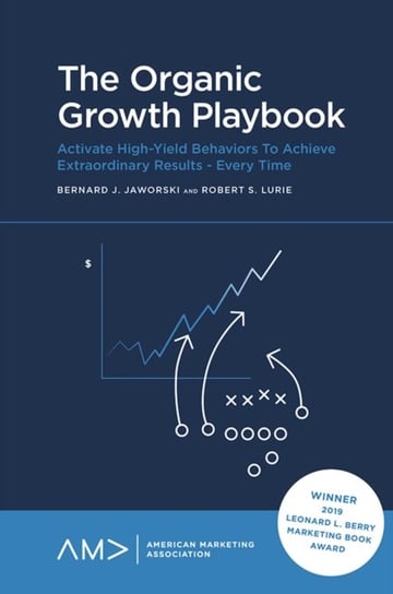 The Organic Growth Playbook: Activate High-Yield Behaviors To Achieve Extraordinary Results Bernard Jaworski, Bob Lurie