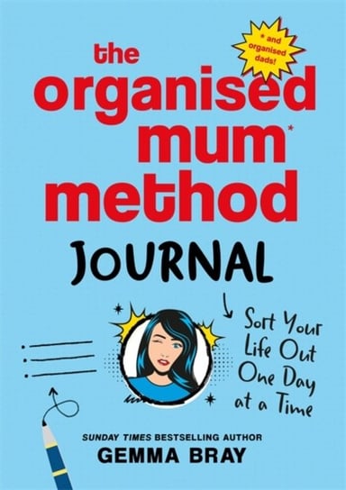 The Organised Mum Method Journal: Sort Your Life Out One Day at a Time Gemma Bray