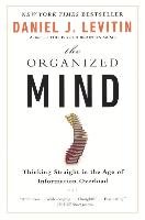 The Organized Mind: Thinking Straight in the Age of Information Overload Levitin Daniel J.