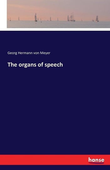 The organs of speech Meyer Georg Hermann von