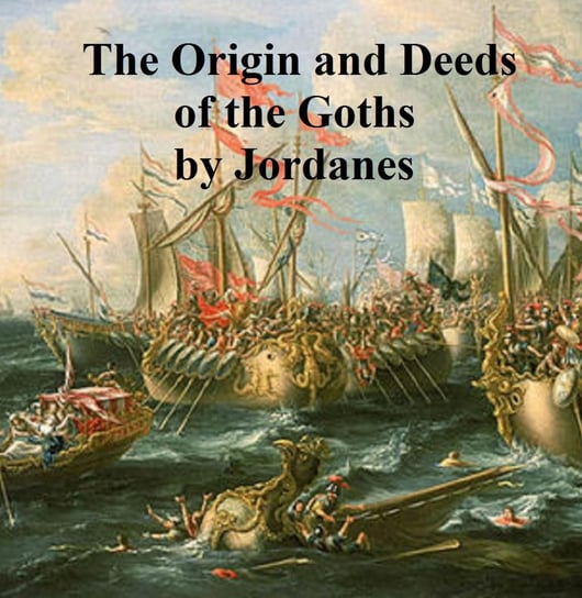 The Origin and Deeds of the Goths Jordanes