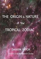 The Origin & Nature of the Tropical Zodiac Pryor Damien